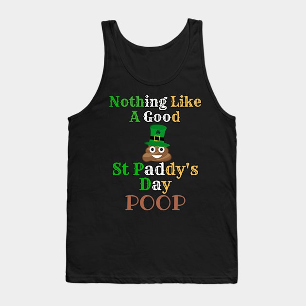 Nothing Like A Good St Paddy's Day Poop to Irish - Gift For Paddy Tank Top by giftideas